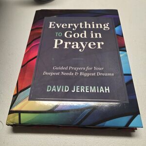 Everything to God in Prayer by David Jeremiah Hardcover Book